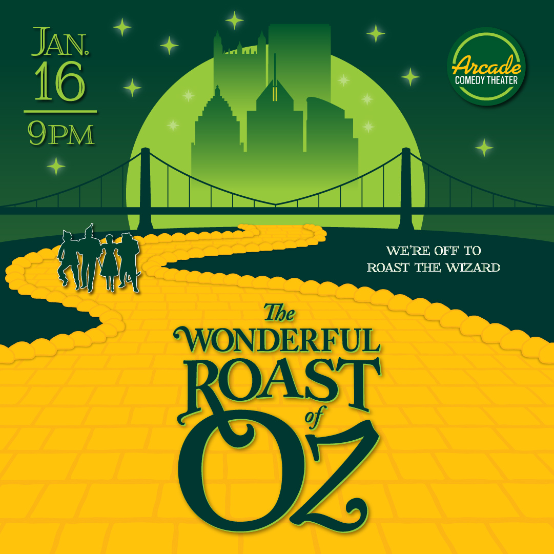 Let us reduce you to stitches as we roast Oz and its witches. On January 16th, join Pittsburgh’s funniest comedians at Arcade as they bring the characters of Oz to life for a wonderfully wicked roast!